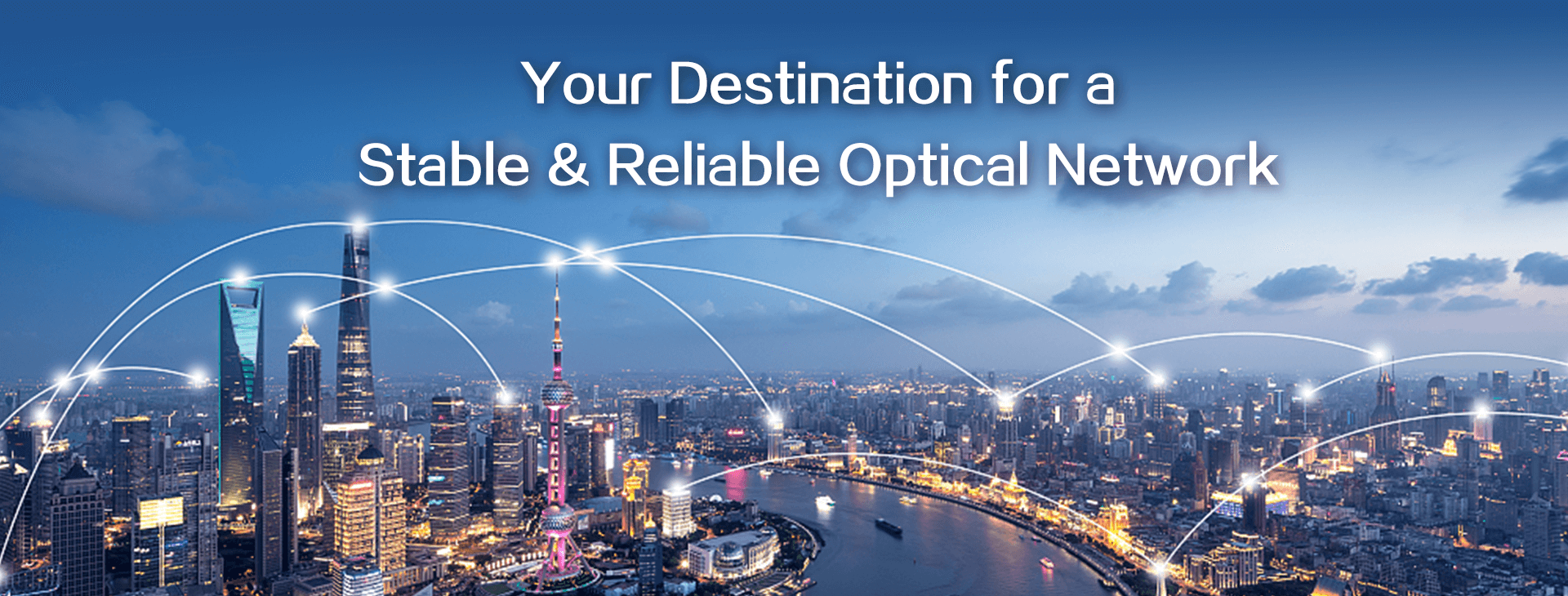 Your Destination for a Stable & Reliable Optical Network