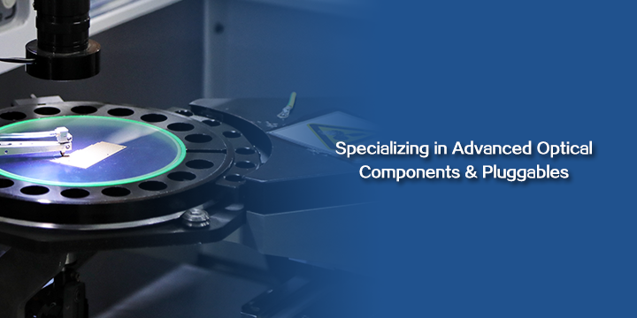 Specializing in Advanced Optical Components & Pluggables